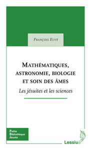 Mathématiques, astronomie, biologie et soin des âmes - Les jésuites et les sciences