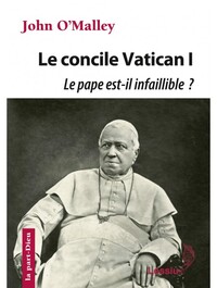 Le concile Vatican I : Le pape est-il infaillible ?