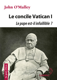 LE CONCILE VATICAN I - LE PAPE EST-IL INFAILLIBLE ?