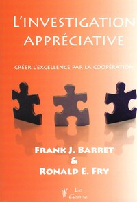 L'INVESTIGATION APPRECIATIVE - CREER L'EXCELLENCE PAR LA COOPERATION