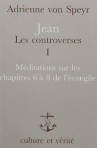 JEAN : LES CONTROVERSES - TOME 1 : MEDITATIONS SUR LES CHAPITRES 6 A 8 DE L'EVANGILE