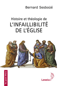 Histoire et théologie de l'infaillibilité de l'Eglise