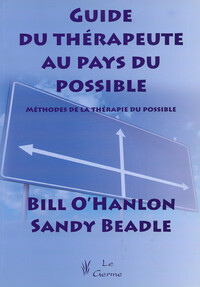 GUIDE DU THERAPEUTE AU PAYS DU POSSIBLE - METHODES DE LA THERAPIE DU POSSIBLE