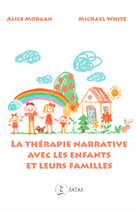 LA THERAPIE NARRATIVE AVEC LES ENFANTS ET LEURS FAMILLES