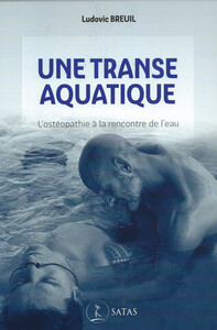UNE TRANSE AQUATIQUE - L'OSTEOPATHIE A LA RENCONTRE DE L'EAU