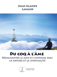 DU COQ A L'AME - REENCHANTER LE SOIN ET L'HYPNOSE AVEC LA NATURE ET LA SPIRITUALITE