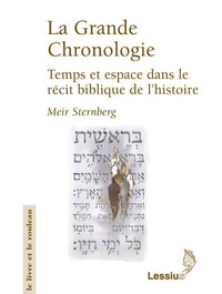 LA GRANDE CHRONOLOGIE - TEMPS ET ESPACE DANS LE RECIT BIBLIQUE DE L'HISTOIRE