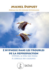 L'HYPNOSE DANS LES TROUBLES DE LA REPRODUCTION - HYPNOS, LE DIEU QUI PARLE A L'OREILLE DES CIGOGNES