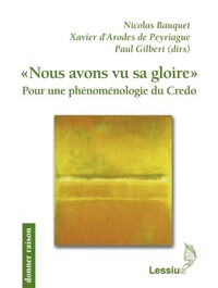 NOUS AVONS VU SA GLOIRE - POUR UNE PHENOMENOLOGIE DU CREDO