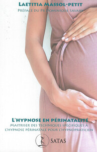 L'HYPNOSE EN PERINATALITE - MAITRISER DES TECHNIQUES SPECIFIQUES A L'HYPNOSE PERINATALE POUR L'HYPNO