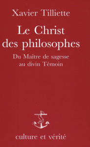 LE CHRIST DES PLILOSOPHES - DU MAITRE DE SAGESSE AU DIVIN TEMOIN