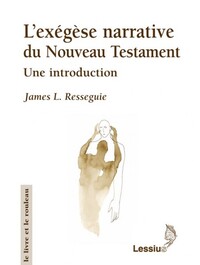 L'EXEGESE NARRATIVE DU NOUVEAU TESTAMENT - UNE INTRODUCTION