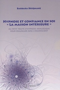 HYPNOSE ET CONFIANCE EN SOI - PETIT TRAITE D'HYPNOSE ANALOGIQUE POUR DIALOGUER AVEC L'INCONSCIENT