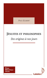 JESUITES ET PHILOSOPHES - DES ORIGINES A NOS JOURS