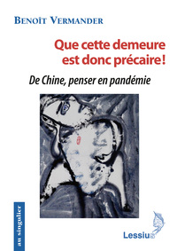 Que cette demeure est donc précaire ! De Chine, penser en pandémie