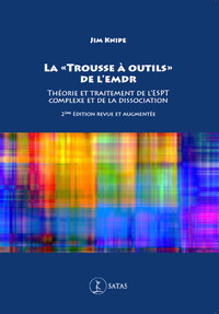 LA "TROUSSE A OUTILS" DE L'EMDR - THEORIE ET TRAITEMENT DE L'ESPT COMPLEXE ET DE LA DISSOCIATION