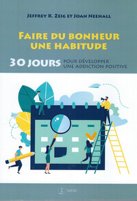 FAIRE DU BONHEUR UNE HABITUDE - 30 JOURS POUR DEVELOPPER UNE ADDICTION POSITIVE
