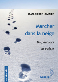 MARCHER DANS LA NEIGE - UN PARCOURS EN POESIE