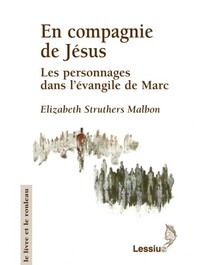 EN COMPAGNIE DE JESUS - LES PERSONNAGES DANS L'EVANGILE DE MARC