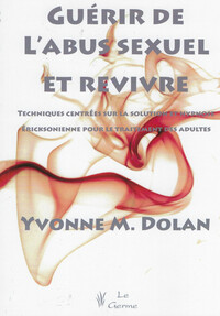 Guérir de l'abus sexuel et revivre - Techniques centrées sur la solution et hypnose ericksonienne