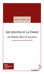 LES JESUITES ET LA CHINE - DE MATTEO RICCI A NOS JOURS