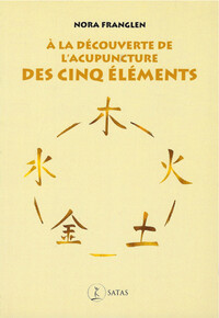 A LA DECOUVERTE DE L'ACUPUNCTURE DES CINQ ELEMENTS