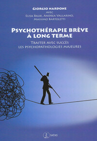 PSYCHOTHERAPIE BREVE A LONG TERME - TRAITER AVEC SUCCES LES PSYCHOPATHOLOGIES MAJEURES