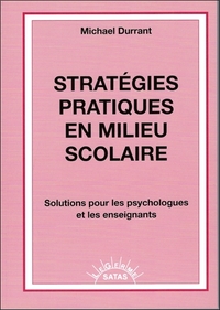 STRATEGIES PRATIQUES EN MILIEU SCOLAIRE - SOLUTIONS POUR LES PSYCHOLOGUES ET LES ENSEIGNANTS
