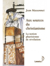 AUX SOURCES DU CHRISTIANISME - LA NOTION PHARISIENNE DE REVELATION