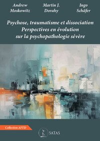 Psychose, traumatisme et dissociation - Perspectives en évolution sur la psychopathologie sévère