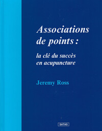 ASSOCIATIONS DE POINTS : LA CLE DU SUCCES EN ACUPUNCTURE