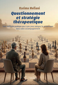 Questionnement et stratégie thérapeutique - Une méthode pratique pas à pas pour intégrer la systémique dans votre accompagnement