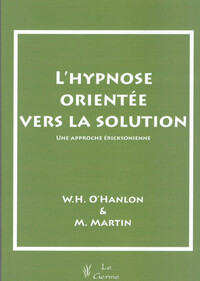 L'HYPNOSE ORIENTEE VERS LA SOLUTION - UNE APPROCHE ERICKSONIENNE
