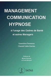 MANAGEMENT, COMMUNICATION & HYPNOSE - A L'USAGE DES CADRES DE SANTE