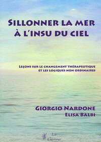SILLONNER LA MER A L'INSU DU CIEL - LECONS SUR LE CHANGEMENT THERAPEUTIQUE ET LES LOGIQUES NON ORDIN