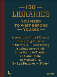 150 Libraries You Need to Visit Before You Die /anglais