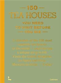 150 Tea Houses You Need to Visit Before you Die /anglais