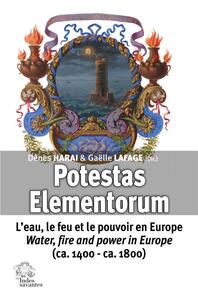 POTESTAS ELEMENTORUM - "L'EAU, LE FEU ET LE POUVOIR EN EUROPE - WATER, FIRE AND POWER IN EUROPE (CA.