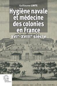 Hygiène navale et médecine des colonies en France XVIe-XVIIIe siècle