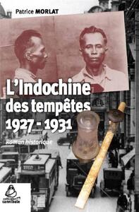 L'INDOCHINE DES TEMPETES - 1927-1931. ROMAN HISTORIQUE