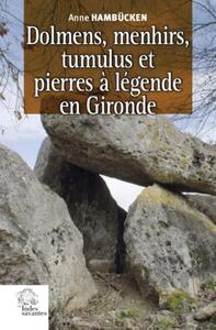 Dolmens, menhirs, tumulus et pierres à légende en Gironde