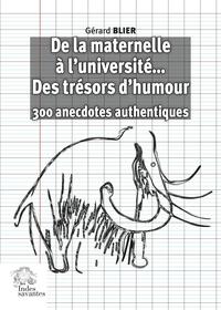 DE LA MATERNELLE A L'UNIVERSITE... DES TRESORS D'HUMOUR - 300 ANECDOTES AUTHENTIQUES