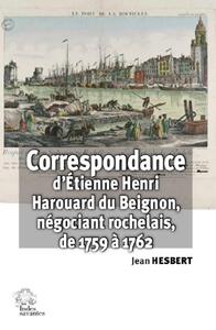 Correspondance d'Étienne Henri Harouard du Beignon, négociant rochelais