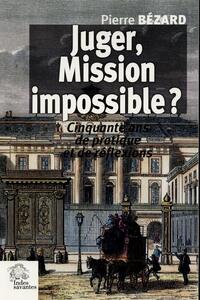 JUGER, MISSION IMPOSSIBLE ? - CINQUANTE ANS DE PRATIQUE ET DE REFLEXIONS