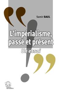 L'IMPERIALISME, PASSE ET PRESENT - UN ESSAI