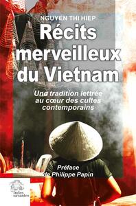 RECITS MERVEILLEUX DU VIETNAM - UNE TRADITION AU COEUR DES CULTES CONTEMPORAINS