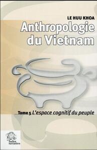 ANTHROPOLOGIE DU VETNAM TOME V