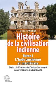 HISTOIRE DE LA CIVILISATION INDIENNE. TOME 1 L'INDE ANCIENNE ET MEDIEVALE - DE LA CIVILISATION DE L'