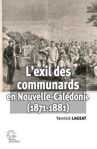 L'Exil des Communards en Nouvelle-Calédonie (1871-1881)