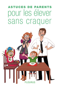 ASTUCES DE PARENTS POUR ELEVER SES ENFANTS SANS CRAQUER